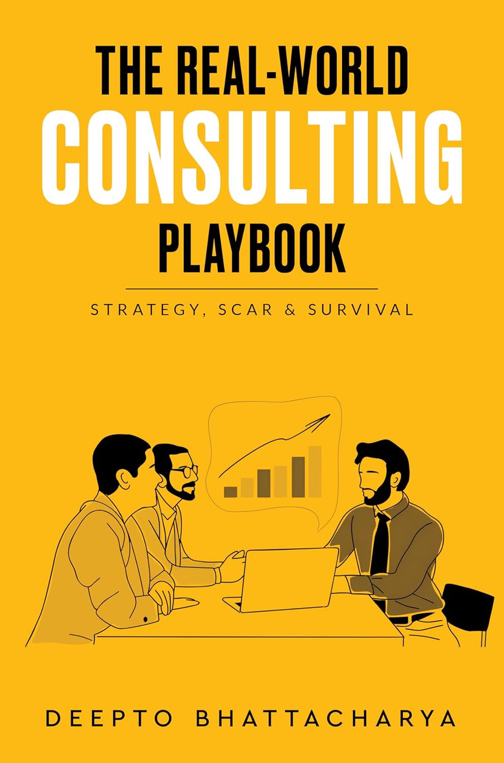 The Real-World Consulting Playbook - Strategy, Scar & Survival